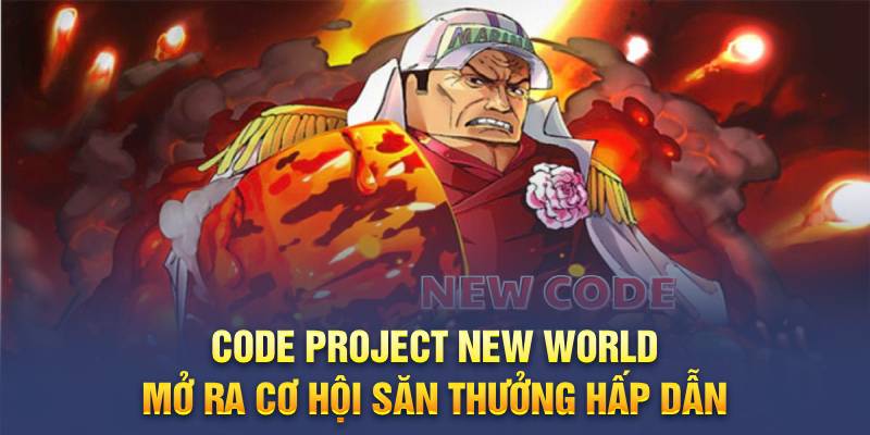 Code Project New World mở ra cơ hội săn thưởng hấp dẫn 