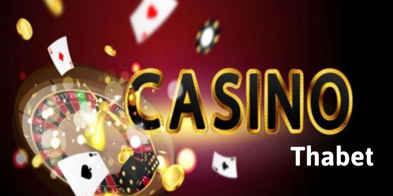 Casino Thabet - Điểm đến hàng đầu cho anh em bet thủ